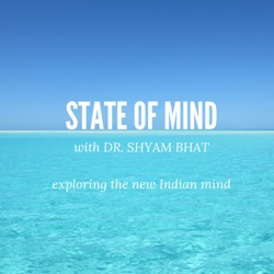 1: State of Mind with Dr Shyam Bhat, Episode 1