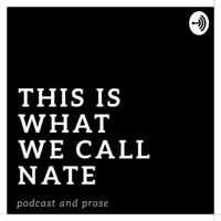This Is What We Call Nate podcast