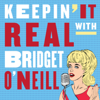 Keepin' It Real with Bridget O'Neill podcast