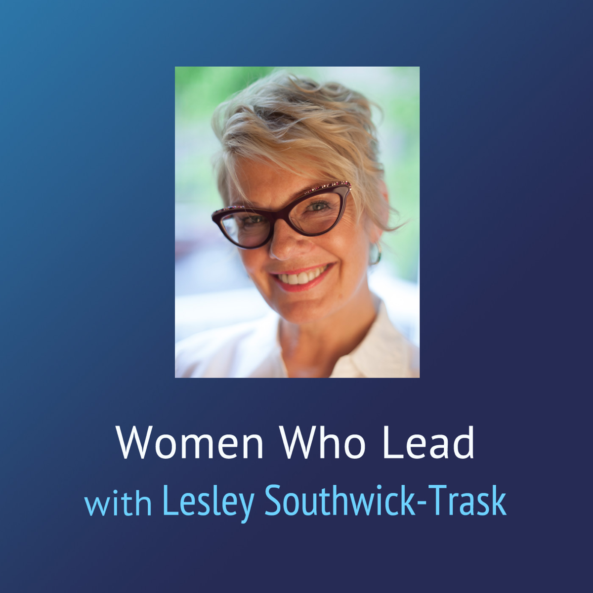 Women Who Lead - Lesley Southwick-Trask Podcast | Podyssey