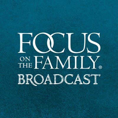 Focus on the Family Broadcast Focus on the Family Broadcast