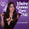 You're Gonna Love Me with Katie Maloney
