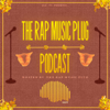 The Rap Music Plug Podcast - The Rap Music Plug