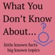 What You Don't Know About...