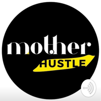 MotherHustle podcast