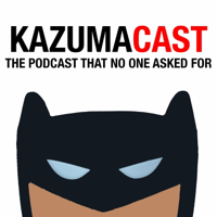 KazumaCast podcast