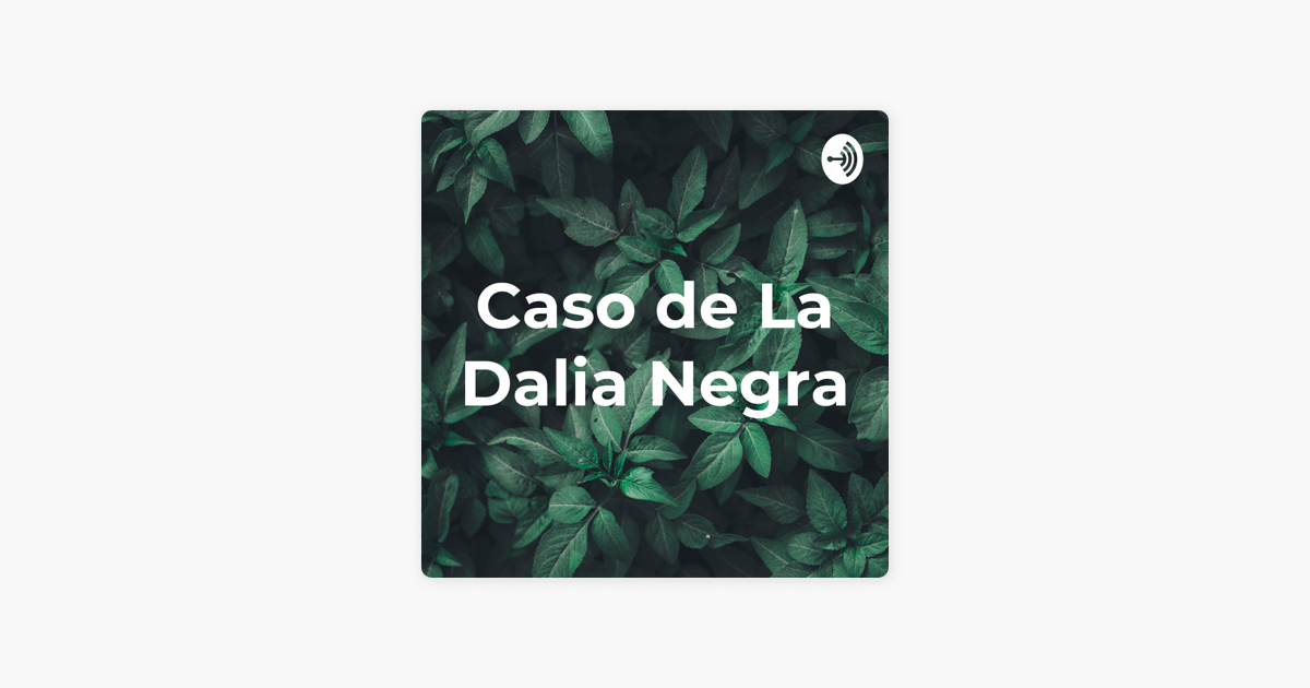 Caso de La Dalia Negra: El misterioso caso de La Dalia Negra on Apple  Podcasts