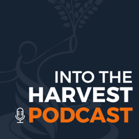 Into the Harvest Podcast podcast