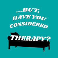 ...But, Have You Considered Therapy? podcast