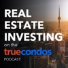 Real Estate Investing on the True Condos Podcast artwork