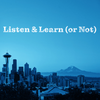 Listen & Learn (or Not) podcast