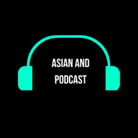 Asian And Podcast podcast
