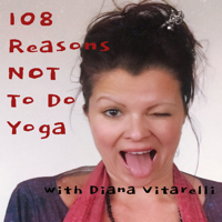 108 Reasons NOT to Do Yoga podcast