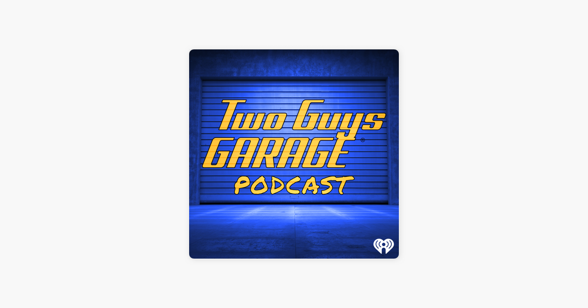 Two Guys Garage Podcast On Apple Podcasts