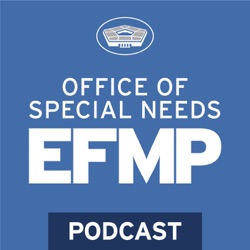 Office of Special Needs EFMP Podcast — Exceptional Family Member Program Standardization Background and Summary