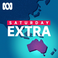 Saturday Extra - Full program - ABC RN podcast