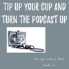 Tip Up Your Cup and Turn the Podcast Up artwork