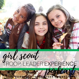 girl scout troop leader experience a podcast about girl girl scout troop leaders