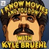 I Know Movies and You Don't w/ Kyle Bruehl artwork