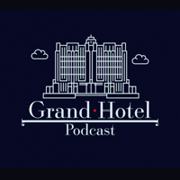 Grand Hotel Podcast podcast