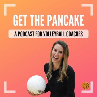 Get The Pancake: A Podcast For Volleyball Coaches Get The Pancake: A Podcast For Volleyball Coaches