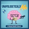 Unapologetically Me: A Mental Health Podcast artwork