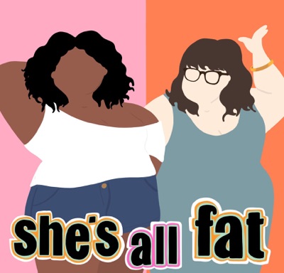 She's All Fat: A Body Positive Podcast She's All Fat: A Body Positive Podcast