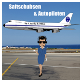 Saftschubsen und Autopiloten / Der Flugbegleiter- und Pilotenpodcast - Charly & Mike