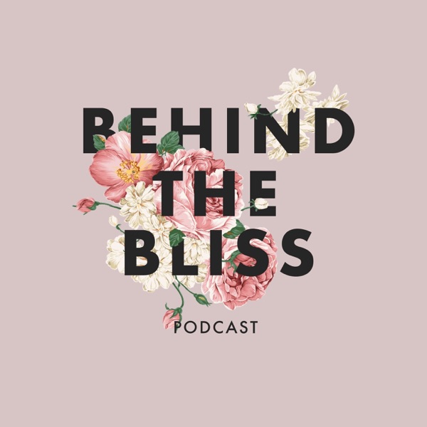 Behind the Bliss Podcast