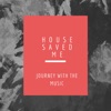 House Saved Me (Journey With The Music) Mixes artwork