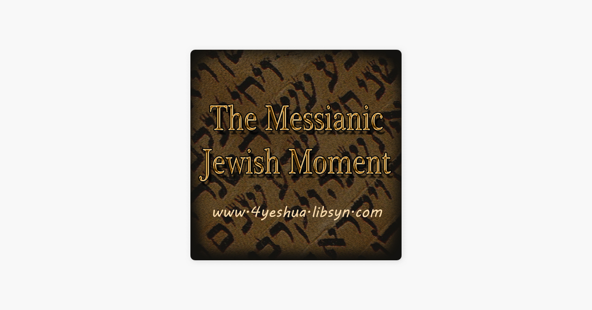 The Messianic Jewish Moment On Apple Podcasts - 