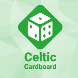 Celtic Cardboard Podcast – Episode 5