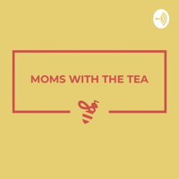 Moms with the Tea podcast