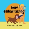 How Embarrassing! Podcast with Molly & Jeff artwork