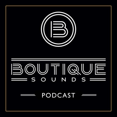 Boutique Sounds Podcast Boutique Sounds Podcast
