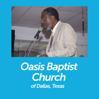 Oasis Baptist Church - Sermons - Dallas, Texas podcast