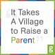 It Takes a Village To Raise a Parent
