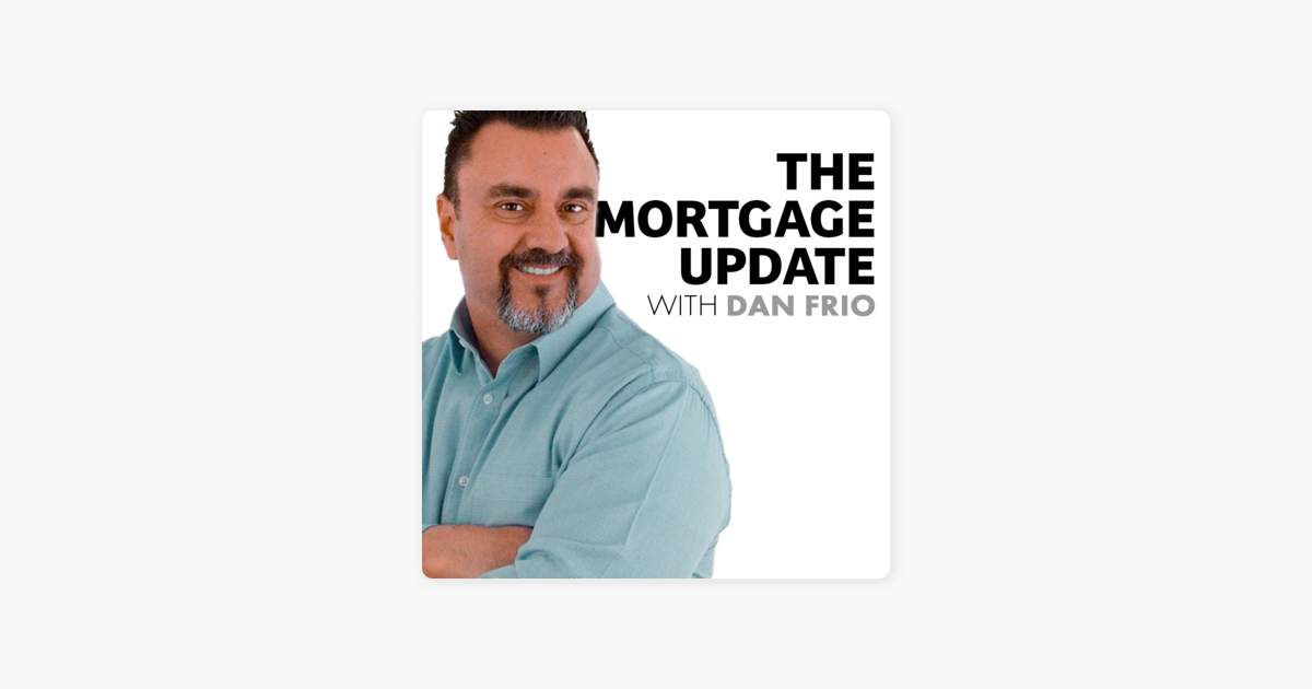 The Mortgage Update with Dan Frio Podcast on Apple Podcasts