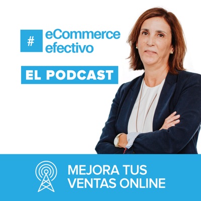 El Podcast de eCommerce Efectivo El Podcast de eCommerce Efectivo