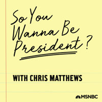 So You Wanna Be President? with Chris Matthews podcast