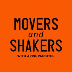 Movers and Shakers with April Wachtel