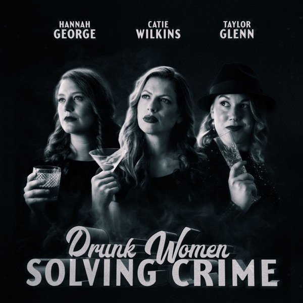 Drunk Women Solving Crime Drunk Women Solving Crime