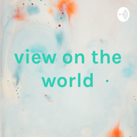 view on the world podcast