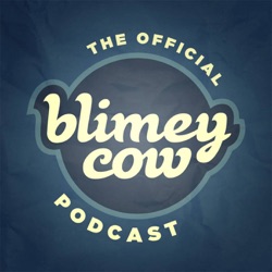 067: The Future of Blimey Cow