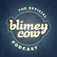 067: The Future of Blimey Cow