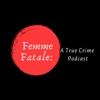 Femme Fatale: A True Crime Podcast artwork