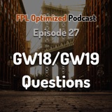 Episode 27. GW18 and GW19 Questions