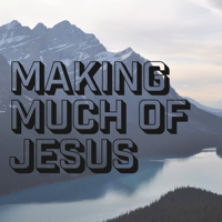 Making Much of Jesus podcast