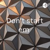 Don’t start em  artwork