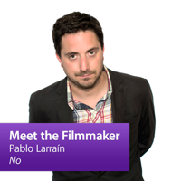 Pablo Larraín, "No": Meet the Filmmaker podcast